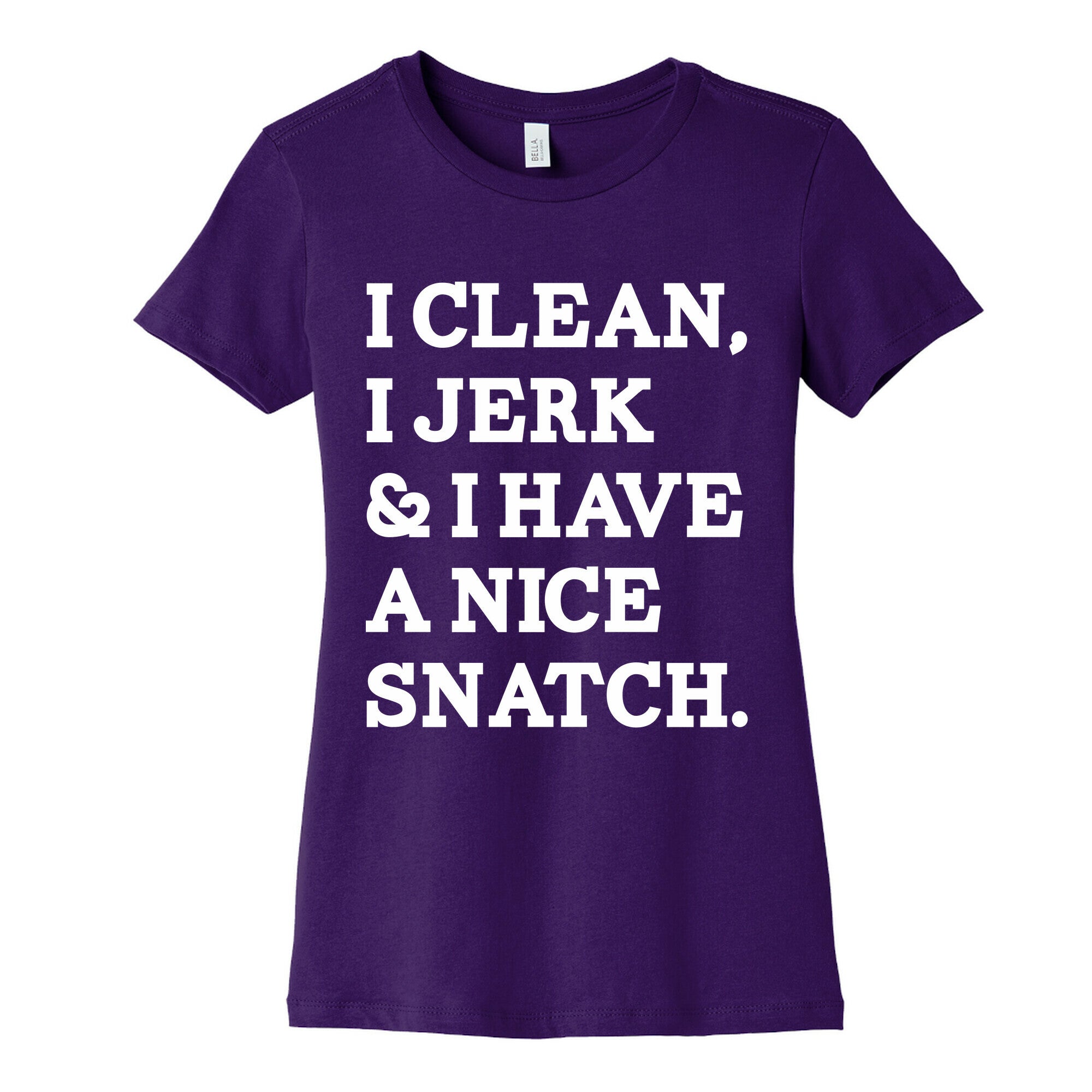 I Clean, I Jerk and I Have a Nice Snatch Women's Cotton Tee